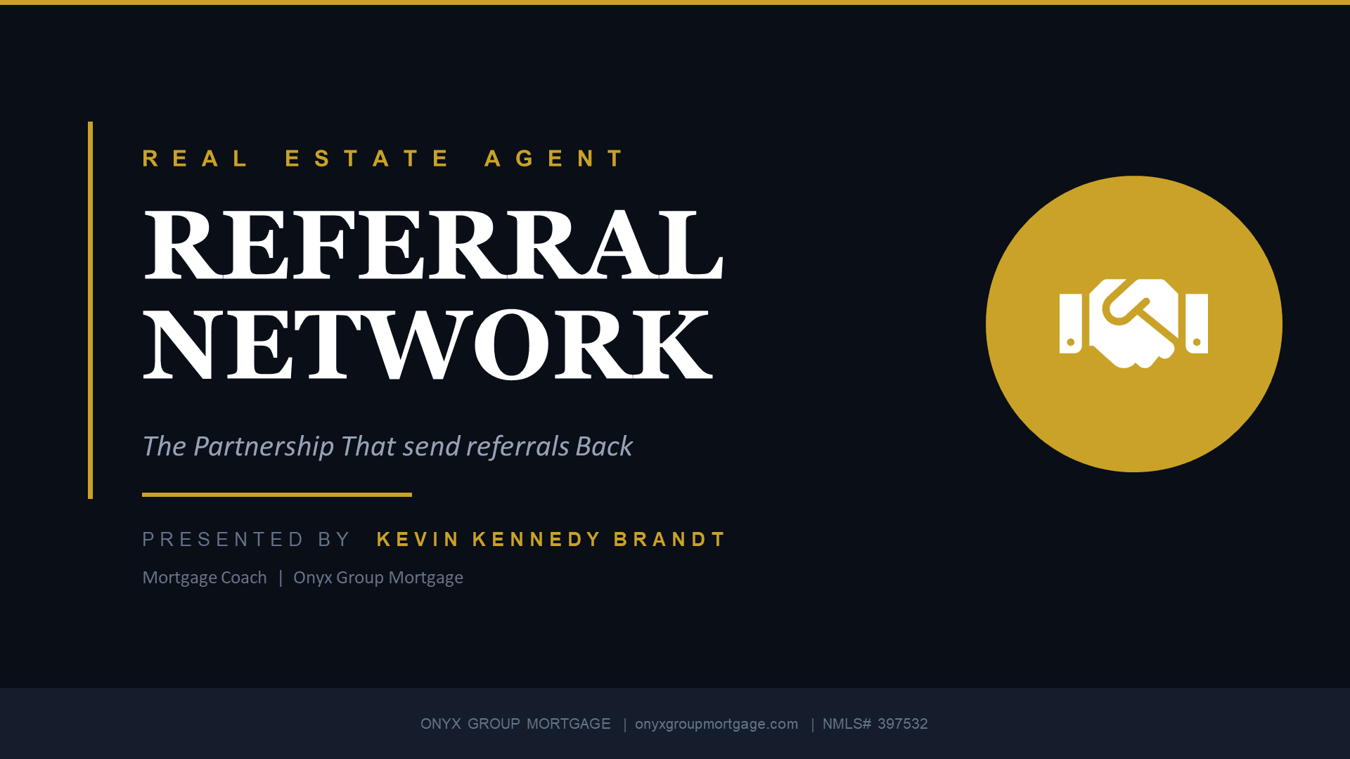 Real Estate Agent Referral Network - The Partnership That Sends Referrals Back. Presented by Kevin Kennedy Brandt, Mortgage Coach at Onyx Group Mortgage.