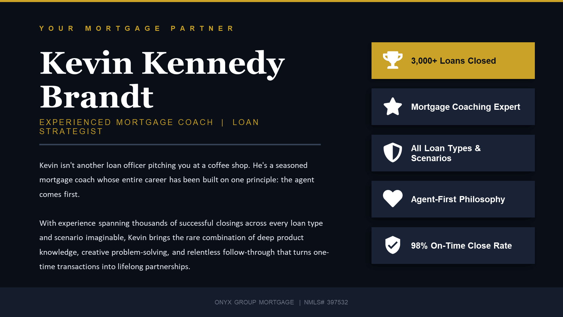 Kevin Kennedy Brandt - Experienced Mortgage Coach and Loan Strategist. 3,000+ loans closed, 98% on-time close rate, agent-first philosophy.