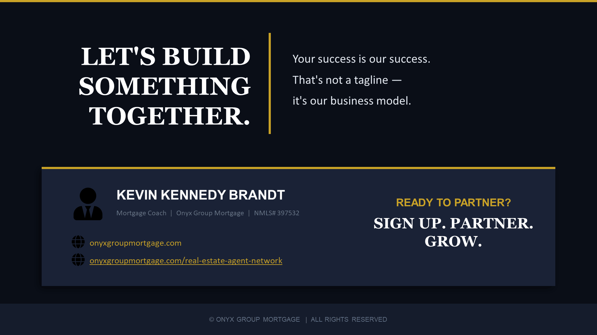 Let's Build Something Together - Your success is our success. Kevin Kennedy Brandt, Mortgage Coach, Onyx Group Mortgage.